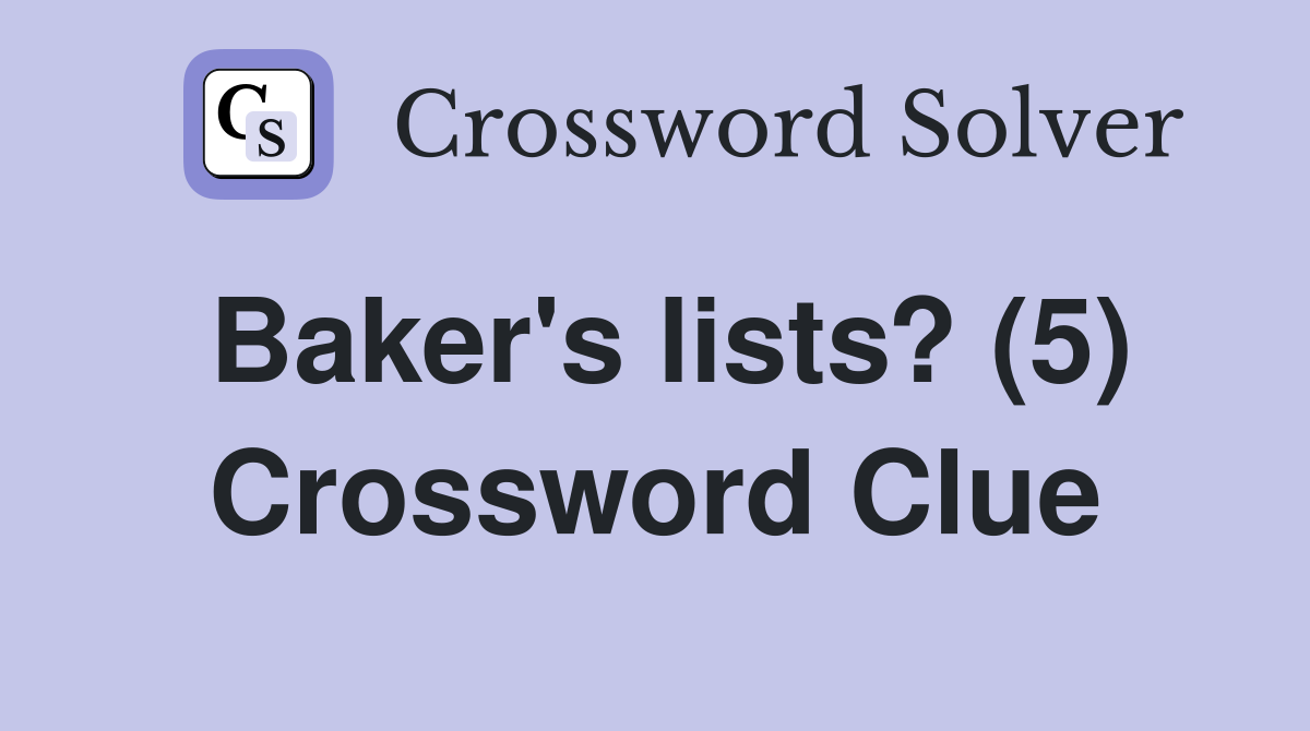 Baker's lists? (5) Crossword Clue Answers Crossword Solver
